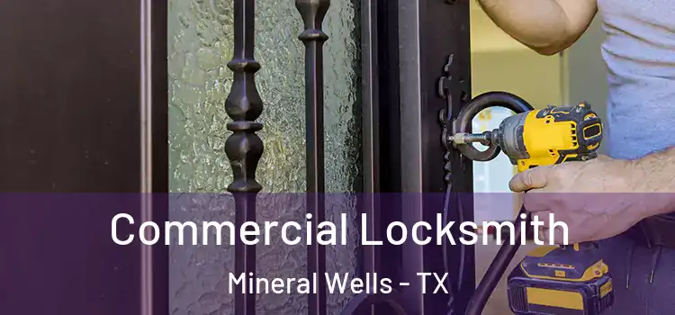  Commercial Locksmith Mineral Wells - TX