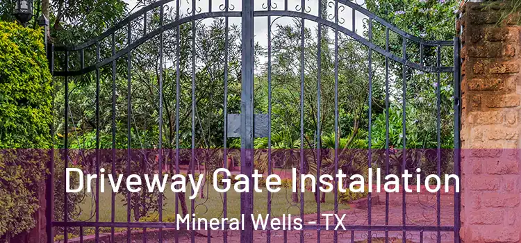 Driveway Gate Installation Mineral Wells - TX