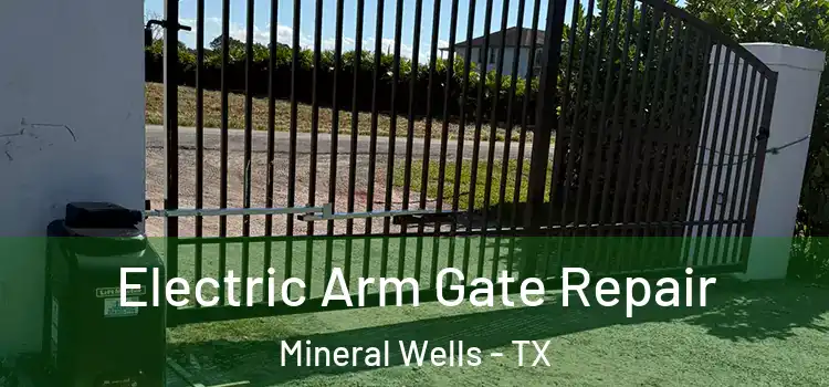 Electric Arm Gate Repair Mineral Wells - TX