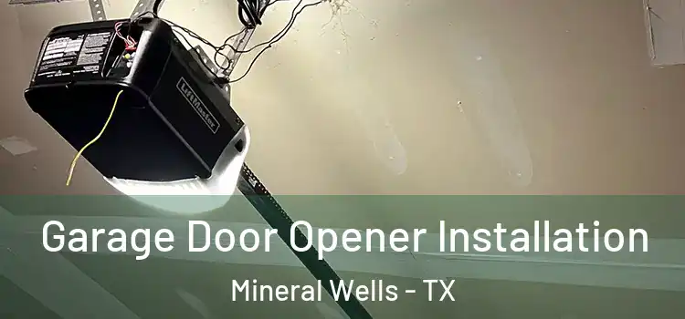  Garage Door Opener Installation Mineral Wells - TX