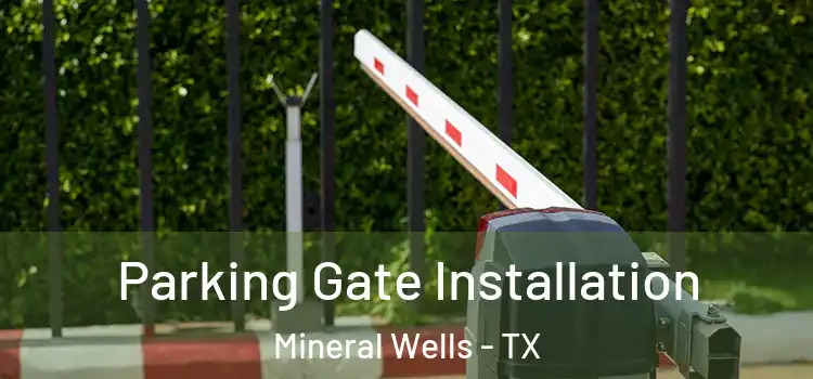 Parking Gate Installation Mineral Wells - TX