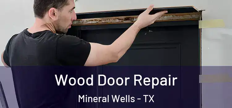 Wood Door Repair Mineral Wells - TX